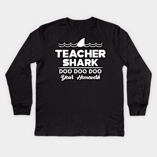 Teacher Shark doo doo doo your home work Kids Long Sleeve T-Shirt